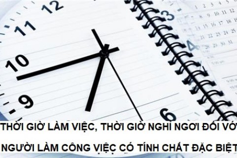 THỜI GIỜ LÀM VIỆC, THỜI GIỜ NGHỈ NGƠI ĐỐI VỚI NGƯỜI LÀM CÔNG VIỆC CÓ TÍNH CHẤT ĐẶC BIỆT