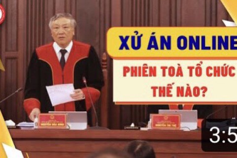 XỬ ÁN ONLINE: PHIÊN TÒA SẼ ĐƯỢC DIỄN RA NHƯ THẾ NÀO?